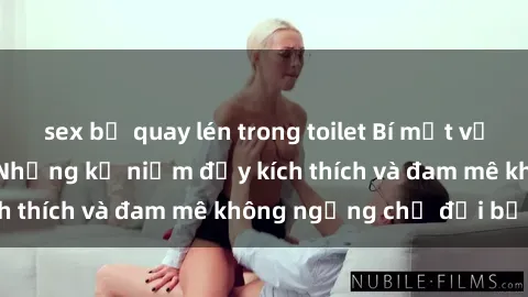 sex bị quay lén trong toilet Bí mật về gái già dâm đãng: Những kỷ niệm đầy kích thích và đam mê không ngừng chờ đợi bạn!