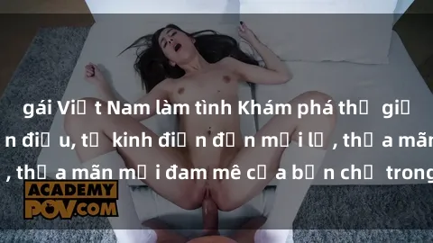 gái Việt Nam làm tình Khám phá thế giới phim sex không lẫn điệu, từ kinh điển đến mới lạ, thỏa mãn mọi đam mê của bạn chỉ trong một cú click!