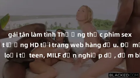 gái tân làm tình Thưởng thức phim sex miễn phí với chất lượng HD tại trang web hàng đầu. Đủ mọi thể loại từ teen, MILF đến nghiệp dư, đảm bảo làm hài lòng mọi người.