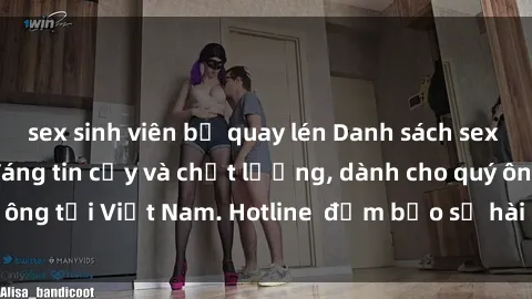 sex sinh viên bị quay lén Danh sách sex call girl Việt Nam đáng tin cậy và chất lượng, dành cho quý ông tại Việt Nam. Hotline  đảm bảo sự hài lòng của khách hàng.