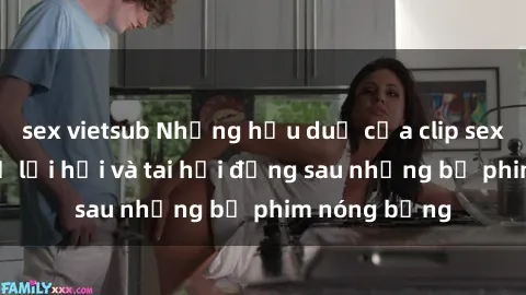 sex vietsub Những hậu duệ của clip sex đình đám: Sự lợi hại và tai hại đằng sau những bộ phim nóng bỏng