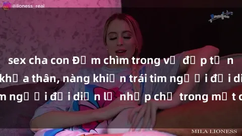 sex cha con Đắm chìm trong vẻ đẹp tự nhiên của gái xinh khỏa thân, nàng khiến trái tim người đối diện lỡ nhịp chỉ trong một cái nhìn.