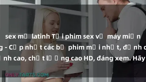 sex mỹ latinh Tải phim sex về máy miễn phí và nhanh chóng - Cập nhật các bộ phim mới nhất, đỉnh cao, chất lượng cao HD, đáng xem. Hãy trải nghiệm ngay!