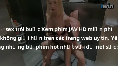 sex trói buộc Xem phim JAV HD miễn phí chất lượng cao, không giới hạn trên các trang web uy tín. Yên tâm tận hưởng những bộ phim hot nhất với độ nét sắc sảo, đẹp mắt ngay tại nhà. Hãy trải nghiệm ngay