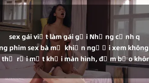 sex gái việt làm gái gọi Những cảnh quay nóng bỏng trong phim sex bà mẹ khiến người xem không thể rời mắt khỏi màn hình, đảm bảo không làm bạn thất vọng!