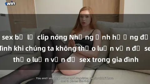 sex bị lộ clip nóng Những ảnh hưởng đến tình cảm gia đình khi chúng ta không thảo luận vấn đề sex trong gia đình