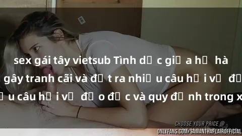 sex gái tây vietsub Tình dục giữa họ hàng: Những sự kiện gây tranh cãi và đặt ra nhiều câu hỏi về đạo đức và quy định trong xã hội.