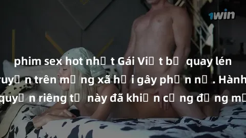 phim sex hot nhất Gái Việt bị quay lén khi tắm, clip lan truyền trên mạng xã hội gây phẫn nộ. Hành động vi phạm quyền riêng tư này đã khiến cộng đồng mạng bức xúc và đòi trừng phạt thật nghiêm khắc.
