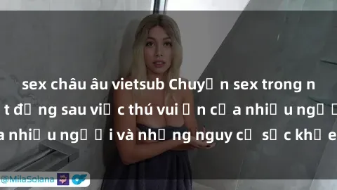 sex châu âu vietsub Chuyện sex trong nhà vệ sinh: Sự thật đằng sau việc thú vui ẩn của nhiều người và những nguy cơ sức khỏe cần lưu ý