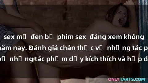 sex mỹ đen bộ phim sex  đáng xem không thể bỏ lỡ trong năm nay. Đánh giá chân thực về những tác phẩm đầy kích thích và hấp dẫn này.