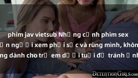phim jav vietsub Những cảnh phim sex bạo dâm nhóm khiến người xem phải sốc và rùng mình, không dành cho trẻ em dưới tuổi để tránh ảnh hưởng tiêu cực.