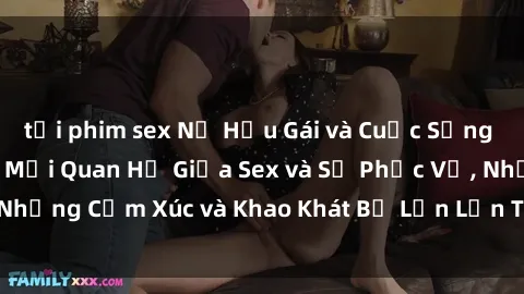 tải phim sex Nữ Hầu Gái và Cuộc Sống Của Họ: Bí Mật Về Mối Quan Hệ Giữa Sex và Sự Phục Vụ, Những Cảm Xúc và Khao Khát Bị Lẫn Lộn Trong Lĩnh Vực Này.