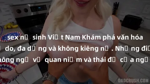 sex nữ sinh Việt Nam Khám phá văn hóa sex Bắc Âu: Sự tự do, đa dạng và không kiêng nể. Những điều không ngờ về quan niệm và thái độ của người Bắc Âu đối với tình dục.