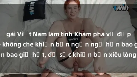 gái Việt Nam làm tình Khám phá vẻ đẹp gái Việt Nam nude không che khiến bạn ngẩn ngơ hơn bao giờ hết, đủ sức khiến bạn xiêu lòng đến ngất ngây