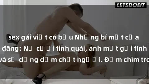 sex gái việt có bầu Những bí mật của gái Việt Nam dâm đãng: Nụ cười tinh quái, ánh mắt gợi tình và sự dụng dẫm chết người. Đắm chìm trong vòng xoay đam mê!