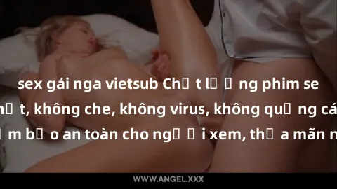 sex gái nga vietsub Chất lượng phim sex cập nhật mới nhất, không che, không virus, không quảng cáo, đảm bảo an toàn cho người xem, thỏa mãn nhu cầu tình dục của bạn.