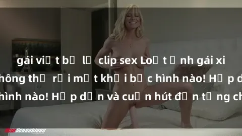 gái việt bị lộ clip sex Loạt ảnh gái xinh sex nóng bỏng, không thể rời mắt khỏi bức hình nào! Hấp dẫn và cuốn hút đến từng chi tiết.