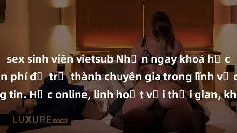 sex sinh viên vietsub Nhận ngay khoá học lập trình Java miễn phí để trở thành chuyên gia trong lĩnh vực công nghệ thông tin. Học online, linh hoạt với thời gian, không giới hạn địa điểm. Đăng ký ngay!