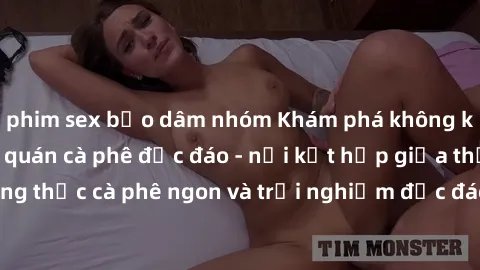 phim sex bạo dâm nhóm Khám phá không khí độc đáo tại sex quán cà phê độc đáo - nơi kết hợp giữa thưởng thức cà phê ngon và trải nghiệm độc đáo của không gian sex shop.