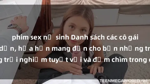 phim sex nữ sinh Danh sách các cô gái gọi Việt Nam hấp dẫn, hứa hẹn mang đến cho bạn những trải nghiệm tuyệt vời và đắm chìm trong cảm xúc tuyệt vời.