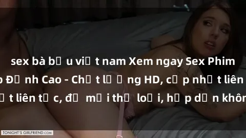 sex bà bầu việt nam Xem ngay Sex Phim Hàn Quốc Vietsub Đỉnh Cao - Chất lượng HD, cập nhật liên tục, đủ mọi thể loại, hấp dẫn không thể bỏ qua!