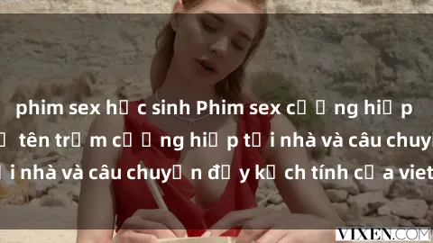phim sex học sinh Phim sex cưỡng hiếp vietsub: Nữ sinh bị tên trộm cưỡng hiếp tại nhà và câu chuyện đầy kịch tính của vietsub