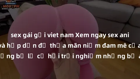 sex gái gọi viet nam Xem ngay sex anime vietsub cực hot và hấp dẫn để thỏa mãn niềm đam mê của bạn! Đừng bỏ lỡ cơ hội trải nghiệm những bộ anime đỉnh cao chỉ có tại đây!