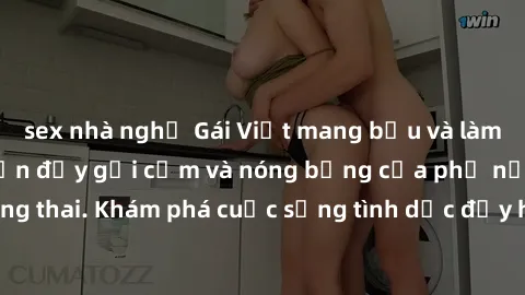 sex nhà nghỉ Gái Việt mang bầu và làm tình: Màn trình diễn đầy gợi cảm và nóng bỏng của phụ nữ mang thai. Khám phá cuộc sống tình dục đầy hấp dẫn và mới lạ của họ!
