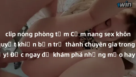 clip nóng phòng tắm Cẩm nang sex không che: Những bí quyết khiến bạn trở thành chuyên gia trong chuyện ấy! Đọc ngay để khám phá những mẹo hay và bí quyết tình dục không che.