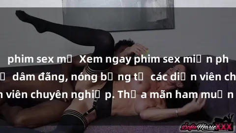 phim sex mỹ Xem ngay phim sex miễn phí tại đây - cùng sự dâm đãng, nóng bỏng từ các diễn viên chuyên nghiệp. Thỏa mãn ham muốn ngay hôm nay!