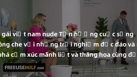 gái việt nam nude Tận hưởng cuộc sống tình dục online không che với những trải nghiệm độc đáo và mới lạ. Khám phá cảm xúc mãnh liệt và thăng hoa cùng đối tác tại các trang web chuyên nghiệp.