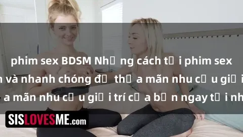 phim sex BDSM Những cách tải phim sex về máy đơn giản và nhanh chóng để thỏa mãn nhu cầu giải trí của bạn ngay tại nhà