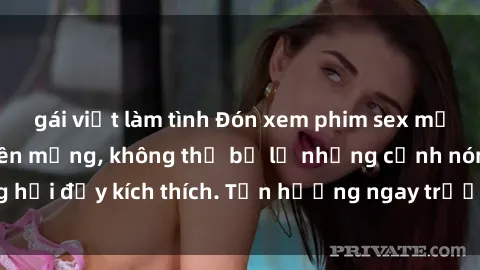 gái việt làm tình Đón xem phim sex mới nhất đang hot trên mạng, không thể bỏ lỡ những cảnh nóng hổi đầy kích thích. Tận hưởng ngay trước khi bị xoá chóng mặt!