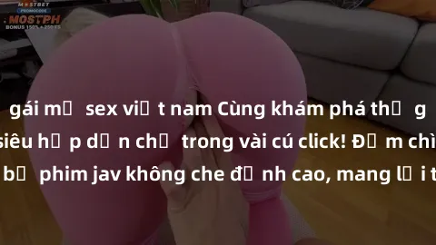 gái mỹ sex việt nam Cùng khám phá thế giới jav không che siêu hấp dẫn chỉ trong vài cú click! Đắm chìm trong những bộ phim jav không che đỉnh cao, mang lại trải nghiệm thú vị và đầy kích thích.