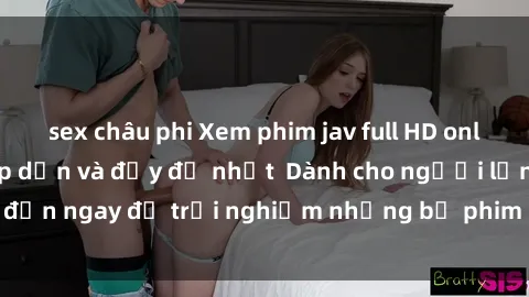 sex châu phi Xem phim jav full HD online miễn phí - Hấp dẫn và đầy đủ nhất  Dành cho người lớn, đến ngay để trải nghiệm những bộ phim hấp dẫn và hấp dẫn.