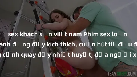 sex khách sạn việt nam Phim sex loạn luân Nhật Bản: Hành động đầy kích thích, cuốn hút từ đầu đến cuối. Những cảnh quay đầy nhiệt huyết, đưa người xem vào thế giới độc đáo của tình thân. Đừng bỏ lỡ!