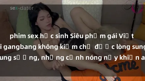 phim sex học sinh Siêu phẩm gái Việt tham gia trong buổi gangbang không kiềm chế được lòng sung sướng, những cảnh nóng nảy khiến ai cũng phải mãn nhãn