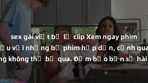 sex gái việt bị lộ clip Xem ngay phim sex bukkake hàng đầu với những bộ phim hấp dẫn, cảnh quay nóng bỏng không thể bỏ qua. Đảm bảo bạn sẽ hài lòng với trải nghiệm mới lạ này!