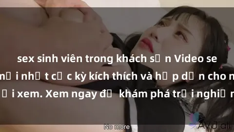 sex sinh viên trong khách sạn Video sex nhóm không che mới nhất cực kỳ kích thích và hấp dẫn cho người xem. Xem ngay để khám phá trải nghiệm mới lạ và đầy bất ngờ!