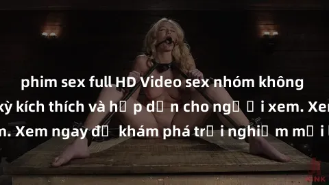 phim sex full HD Video sex nhóm không che mới nhất cực kỳ kích thích và hấp dẫn cho người xem. Xem ngay để khám phá trải nghiệm mới lạ và đầy bất ngờ!