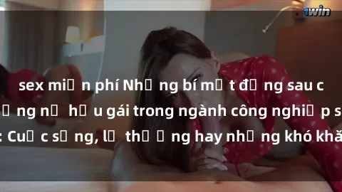 sex miễn phí Những bí mật đằng sau cuộc sống của những nữ hầu gái trong ngành công nghiệp sex: Cuộc sống, lẽ thường hay những khó khăn mà họ phải đối mặt.