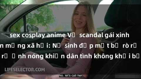 sex cosplay anime Vụ scandal gái xinh lộ hàng gây sốt trên mạng xã hội: Nữ sinh đẹp mắt bị rò rỉ ảnh nóng khiến dân tình không khỏi bất ngờ và phẫn nộ!
