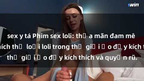 sex y tá Phim sex loli: thỏa mãn đam mê của người yêu thích thể loại loli trong thế giới ảo đầy kích thích và quyến rũ.