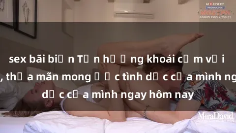 sex bãi biển Tận hưởng khoái cảm với gái xinh sex, thỏa mãn mong ước tình dục của mình ngay hôm nay