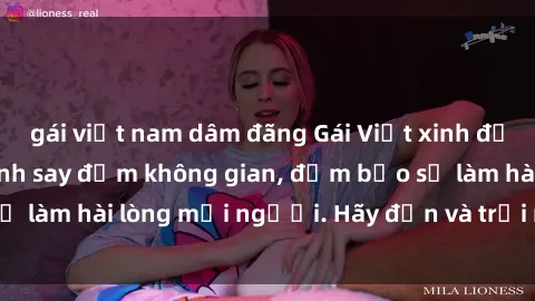 gái việt nam dâm đãng Gái Việt xinh đẹp, nồng nàn làm tình say đắm không gian, đảm bảo sẽ làm hài lòng mọi người. Hãy đến và trải nghiệm ngay!