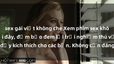 sex gái việt không che Xem phim sex không che miễn phí tại đây, đảm bảo đem lại trải nghiệm thú vị và đầy kích thích cho các bạn. Không cần đăng ký, hoàn toàn miễn phí.