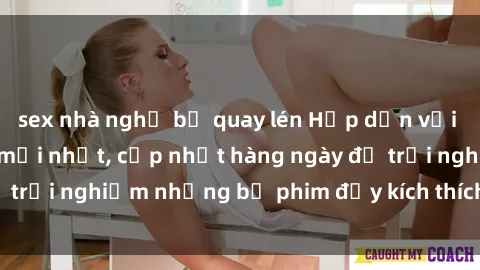 sex nhà nghỉ bị quay lén Hấp dẫn với sex hentai vietsub mới nhất, cập nhật hàng ngày để trải nghiệm những bộ phim đầy kích thích và hấp dẫn.