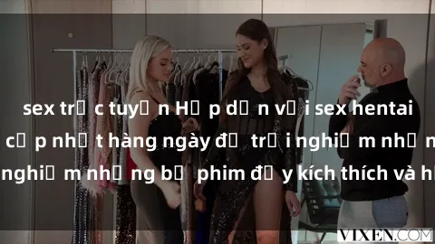 sex trực tuyến Hấp dẫn với sex hentai vietsub mới nhất, cập nhật hàng ngày để trải nghiệm những bộ phim đầy kích thích và hấp dẫn.
